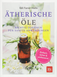 Ätherische Öle: Richtig Dosieren Für Sanfte Anwendungen Einfach - Sicher Umfassend Books