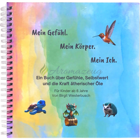 Mein Gefühl. Mein Körper. Mein Ich. - Ein Buch über Gefühle Selbstwert & die Kraft ätherischer Öle Bücher