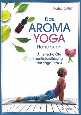 Das Aroma Yoga Handbuch - Ätherische Öle Zur Unterstützung Der Praxis Books