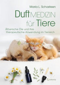 Duftmedizin Für Tiere - Ätherische Öle Und Ihre Therapeutische Anwendung Im Tierreich Books