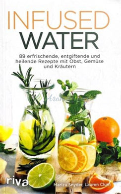 Infused Water: 89 Erfrischende Entgiftende Und Heilende Rezepte Mit Obst Gemüse Kräutern Books