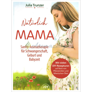 Natürlich Mama - Sanfte Aromatherapie Für Schwangerschaft Geburt Und Babyzeit Books